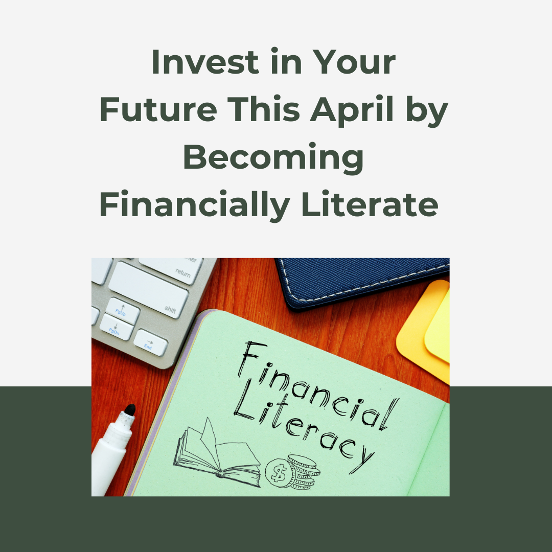Invest in Your Future This April by Becoming Financially Literate