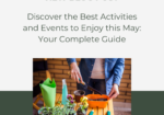 Best Activities and Events to Enjoy this May: Your Complete Guide